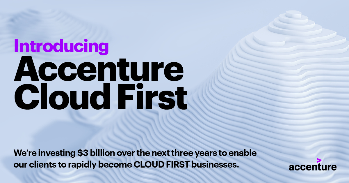 Accenture Cloud First launches with $3B investment to accelerate clients’ move to cloud, digital transformation